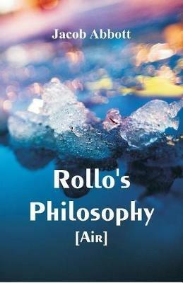 Rollo's Philosophy. [Air] - Jacob Abbott - cover