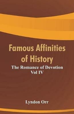 Famous Affinities of History: The Romance of Devotion Vol IV - Lyndon Orr - cover
