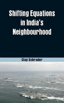 Shifting Equations in India's Neighbourhood - Clay Schrader - cover