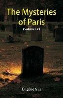 The Mysteries of Paris: (Volume IV)