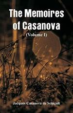 The Memoires of Casanova: (Volume I)