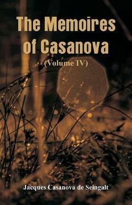 The Memoires of Casanova: (Volume IV) - Jacques Casanova De Seingalt - cover