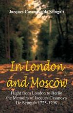 In London And Moscow: Flight from London to Berlin The Memoirs Of Jacques Casanova De Seingalt 1725-1798