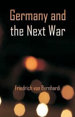 Germany and the Next War - Friedrich Von Bernhardi - cover