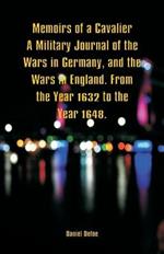 Memoirs of a Cavalier A Military Journal of the Wars in Germany, and the Wars in England. From the Year 1632 to the Year 1648.
