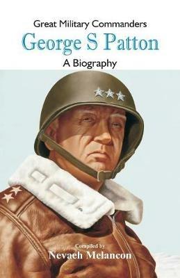 Great Military Commanders - George S: A Biography - cover