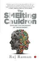 The Smelting Cauldron; Steeling the Backbone of the Economy - Raj Raman - cover