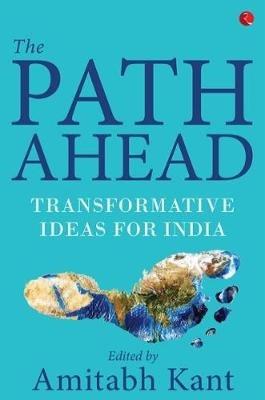 The Path Ahead: Transformative Ideas for India - Amitabh Kant - cover