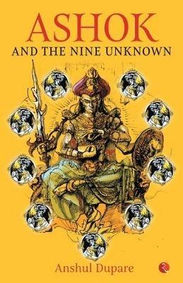 ASHOK AND THE NINE UNKNOWN - Anshul Dupare - cover