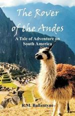 The Rover of the Andes: A Tale of Adventure on South America