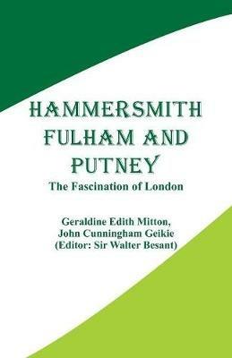 Hammersmith, Fulham and Putney: The Fascination of London - Geraldine Edith Mitton,John Cunningham Geikie - cover
