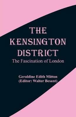 The Kensington District: The Fascination of London - Geraldine Edith Mitton - cover