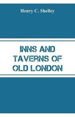 Inns and Taverns of Old London - Henry C Shelley - cover
