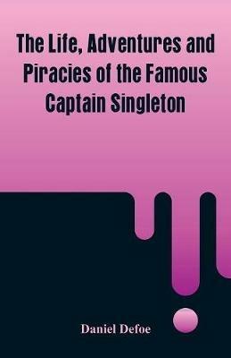 The Life, Adventures and Piracies of the Famous Captain Singleton - Daniel Defoe - cover