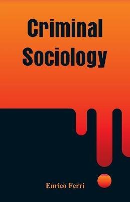Criminal Sociology - Enrico Ferri - cover