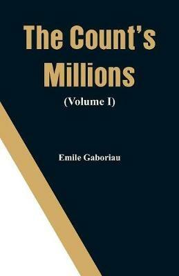The Count's Millions (Volume I) - Emile Gaboriau - cover
