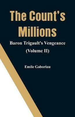 The Count's Millions: Baron Trigault's Vengeance (Volume II) - Emile Gaboriau - cover