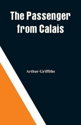 The Passenger from Calais - Arthur Griffiths - cover