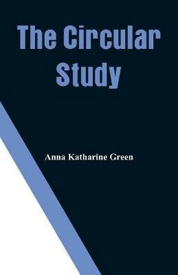 The Circular Study - Anna Katharine Green - cover