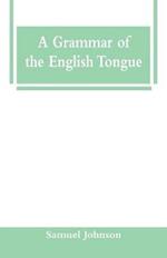 A Grammar of the English Tongue