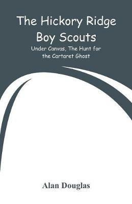 The Hickory Ridge Boy Scouts: Under Canvas, The Hunt for the Cartaret Ghost - Alan Douglas - cover
