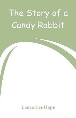 The Story of a Candy Rabbit - Laura Lee Hope - cover