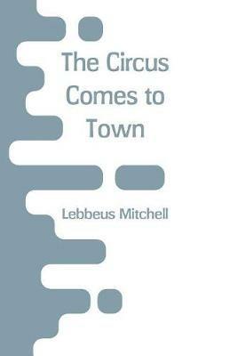 The Circus Comes to Town - Lebbeus Mitchell - cover