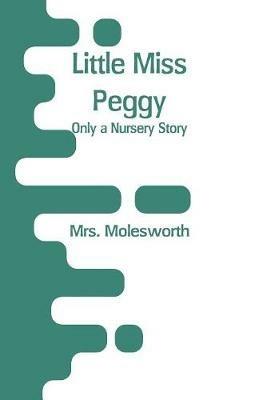 Little Miss Peggy: Only a Nursery Story - Mrs Molesworth - cover