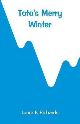 Toto's Merry Winter - Laura E Richards - cover