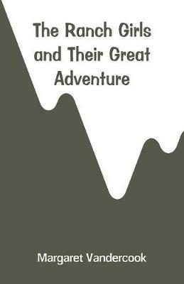 The Ranch Girls and Their Great Adventure - Margaret Vandercook - cover