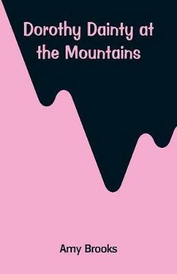 Dorothy Dainty at the Mountains - Amy Brooks - cover