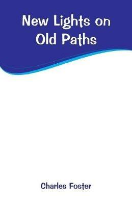 New Lights on Old Paths - Charles Foster - cover