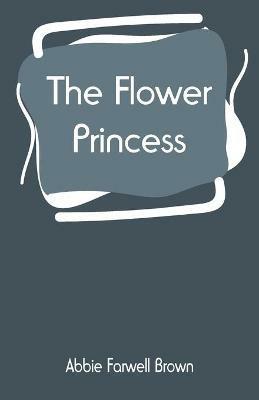 The Flower Princess - Abbie Farwell Brown - cover