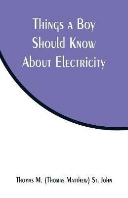 Things a Boy Should Know About Electricity - Thomas M St John - cover
