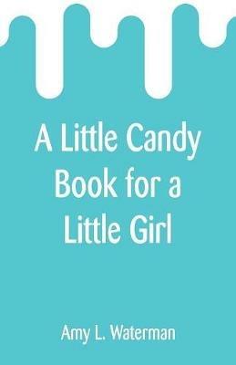 A Little Candy Book for a Little Girl - Amy L Waterman - cover