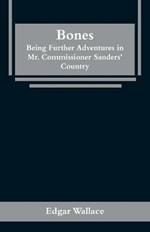 Bones: Being Further Adventures in Mr. Commissioner Sanders' Country