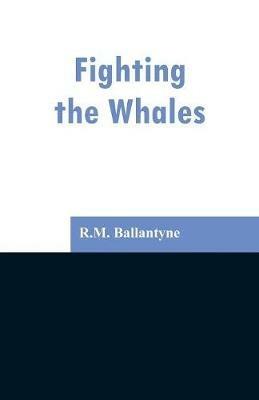 Fighting the Whales - Robert Michael Ballantyne - cover