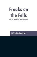 Freaks on the Fells: Three Months' Rustication