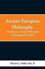 Ancient European Philosophy: The History of Greek Philosophy Psychologically Treated