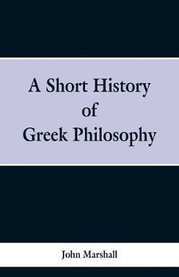 A Short History of Greek Philosophy - John Marshall - cover