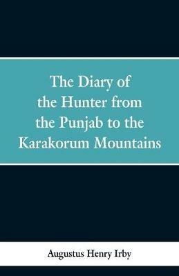 The diary of a hunter from the Punjab to the Karakorum mountains - Augustus Henry Irby - cover