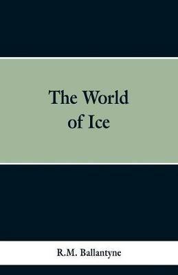 The World of Ice - Robert Michael Ballantyne - cover