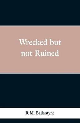Wrecked but not Ruined - Robert Michael Ballantyne - cover