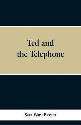Ted and the Telephone - Sara Ware Bassett - cover