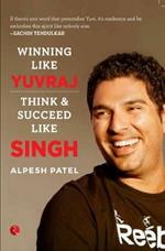 WINNING LIKE YUVRAJ: Think & Succeed Like Singh