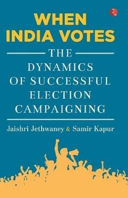 When India Votes: The Dynamics of Successful Election Campaigning - Jaishri Jethwaney - cover