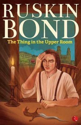 The Thing in the Upper Room - Ruskin Bond - cover
