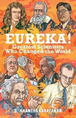 Eureka!: Greatest Scientists Who Changed the World - S. Ananthanarayanan - cover
