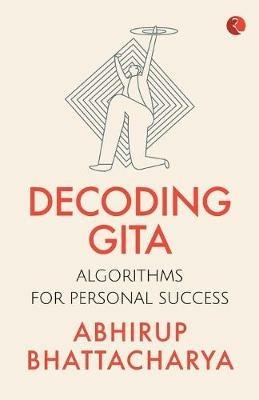 Decoding Gita: Algorithms for Personal Success - Abhirup Bhattacharya - cover