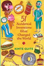 51 Accidenta l Inventions that Changed the World